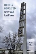 Cover: The Man Who Saved Pierre and Fort Pierre - Bookbaby