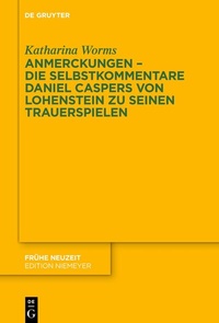 Abbildung von: Anmerckungen - Die Selbstkommentare Daniel Caspers von Lohenstein zu seinen Trauerspielen - De Gruyter
