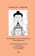 Cover: The Buddhist Canon of Iconometry (Zaoxiang Liangdu Jing). With Supplement. A Tibetan-Chinese Translation from about 1742 by mGon-po-skyabs G&ouml;mpojab. Translated and annotated from this Chinese Translation into modern English by Cai Jingfeng. - Fabri