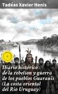 Cover: Diario hist&oacute;rico de la rebelion y guerra de los pueblos Guaranis (La costa oriental del Rio Uruguay) - Good Press