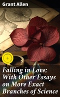 Cover: Falling in Love; With Other Essays on More Exact Branches of Science - Good Press