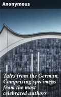 Cover: Tales from the German, Comprising specimens from the most celebrated authors - Good Press