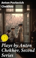 Cover: Plays by Anton Chekhov, Second Series - Good Press