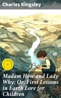 Cover: Madam How and Lady Why; Or, First Lessons in Earth Lore for Children - Good Press