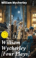 Cover: William Wycherley [Four Plays] - Good Press