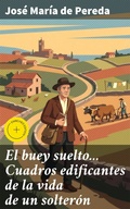 Cover: El buey suelto... Cuadros edificantes de la vida de un solter&oacute;n - Good Press
