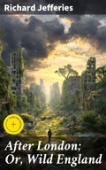 Cover: After London; Or, Wild England - Good Press
