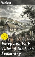Cover: Fairy and Folk Tales of the Irish Peasantry - Good Press
