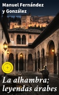 Cover: La alhambra; leyendas &aacute;rabes - Good Press