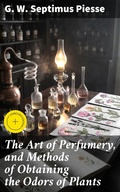 Cover: The Art of Perfumery, and Methods of Obtaining the Odors of Plants - Good Press