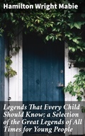 Cover: Legends That Every Child Should Know; a Selection of the Great Legends of All Times for Young People - Good Press
