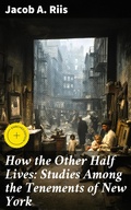 Cover: How the Other Half Lives: Studies Among the Tenements of New York - Good Press