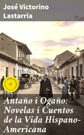 Cover: Anta&ntilde;o i Oga&ntilde;o: Novelas i Cuentos de la Vida Hispano-Americana - Good Press