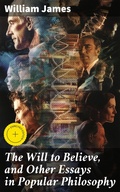 Cover: The Will to Believe, and Other Essays in Popular Philosophy - Good Press