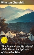 Cover: The Story of the Malakand Field Force: An Episode of Frontier War - Good Press