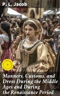 Cover: Manners, Customs, and Dress During the Middle Ages and During the Renaissance Period - Good Press
