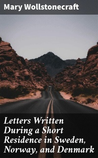 Abbildung von: Letters Written During a Short Residence in Sweden, Norway, and Denmark - Good Press