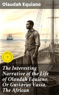 Cover: The Interesting Narrative of the Life of Olaudah Equiano, Or Gustavus Vassa, The African - Good Press