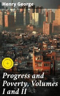Cover: Progress and Poverty, Volumes I and II - Good Press