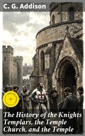 Cover: The History of the Knights Templars, the Temple Church, and the Temple - Good Press