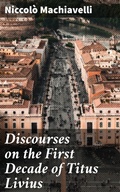 Cover: Discourses on the First Decade of Titus Livius - Good Press
