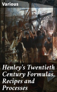 Abbildung von: Henley's Twentieth Century Formulas, Recipes and Processes - Good Press