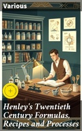 Cover: Henley's Twentieth Century Formulas, Recipes and Processes - Good Press