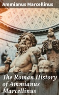 Cover: The Roman History of Ammianus Marcellinus - Good Press