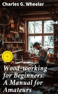 Cover: Wood-working for Beginners: A Manual for Amateurs - Good Press
