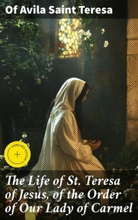 Abbildung von: The Life of St. Teresa of Jesus, of the Order of Our Lady of Carmel - Good Press