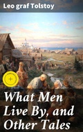 Cover: What Men Live By, and Other Tales - Good Press