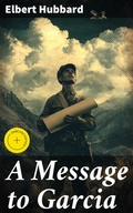 Cover: A Message to Garcia - Good Press