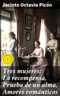 Cover: Tres mujeres: La recompensa, Prueba de un alma, Amores rom&aacute;nticos - Good Press