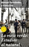 Cover: La vieja verde: Estudios al natural - Good Press