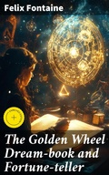 Cover: The Golden Wheel Dream-book and Fortune-teller - Good Press