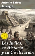 Cover: Los Indios, su Historia y su Civilizaci&oacute;n - Good Press