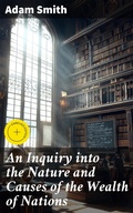 Cover: An Inquiry into the Nature and Causes of the Wealth of Nations - Good Press