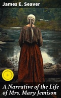Cover: A Narrative of the Life of Mrs. Mary Jemison - Good Press