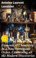 Cover: Elements of Chemistry, In a New Systematic Order, Containing all the Modern Discoveries - Good Press