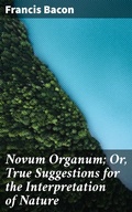 Cover: Novum Organum; Or, True Suggestions for the Interpretation of Nature - Good Press