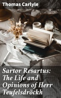 Cover: Sartor Resartus: The Life and Opinions of Herr Teufelsdr&ouml;ckh - Good Press