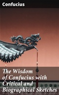 Cover: The Wisdom of Confucius with Critical and Biographical Sketches - Good Press