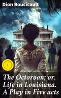 Cover: The Octoroon; or, Life in Louisiana. A Play in Five acts - Good Press
