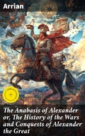 Cover: The Anabasis of Alexander or, The History of the Wars and Conquests of Alexander the Great - Good Press