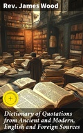 Cover: Dictionary of Quotations from Ancient and Modern, English and Foreign Sources - Good Press
