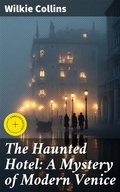 Cover: The Haunted Hotel: A Mystery of Modern Venice - Good Press