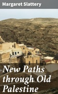 Cover: New Paths through Old Palestine - Good Press