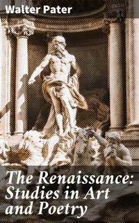 Abbildung von: The Renaissance: Studies in Art and Poetry - Good Press