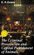 Cover: The Criminal Prosecution and Capital Punishment of Animals - Good Press