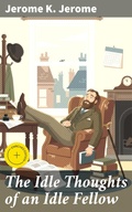 Cover: The Idle Thoughts of an Idle Fellow - Good Press